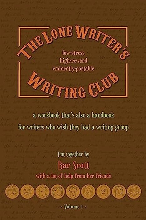 The Lone Writer's Writing Club Volume One Pocket Edition: A Workbook For Writers Who Wish They Had A Writing Group-..