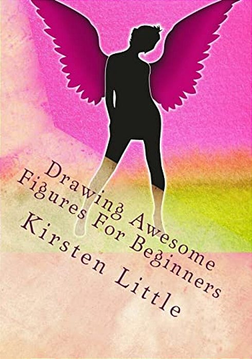 Drawing Awesome Figures For Beginners: Ultimate Guide To Learn Proportions, Poses, Mannequin, Blocking In Figures With Shapes And More-..