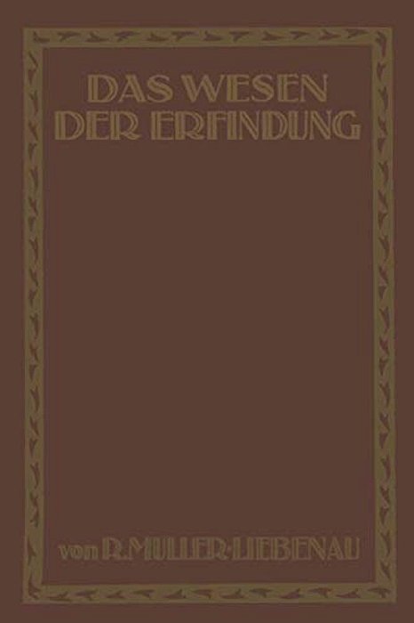 Das Wesen Der Erfindung: Ein Weg Zu Ihrer Erkenntnis Und Rechten Darstellung-..