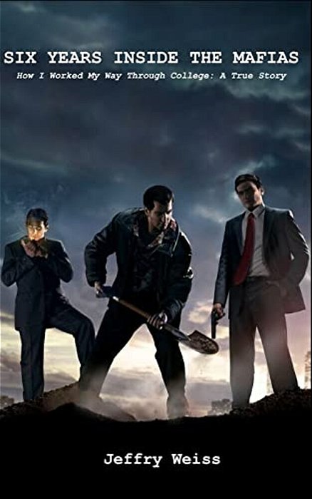 Six Years Inside The Mafias: How I Worked My Way Through College: A True Story-..