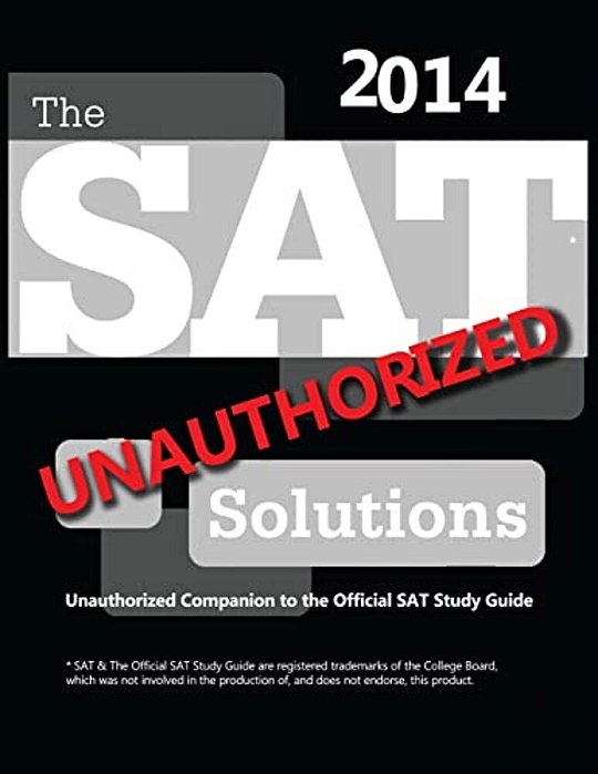 The Sat Solutions 2014 - Unauthorized Companion To The Official Sat Study Guide-..