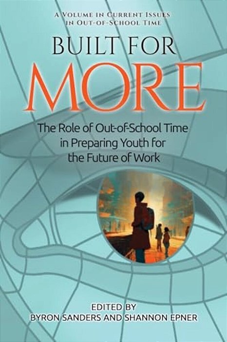 Built For More: The Role Of Out-Of-school Time In Preparing Youth For The Future Of Work-..