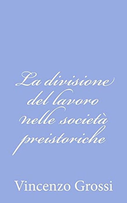 La Divisione Del Lavoro Nelle Società Preistoriche-..