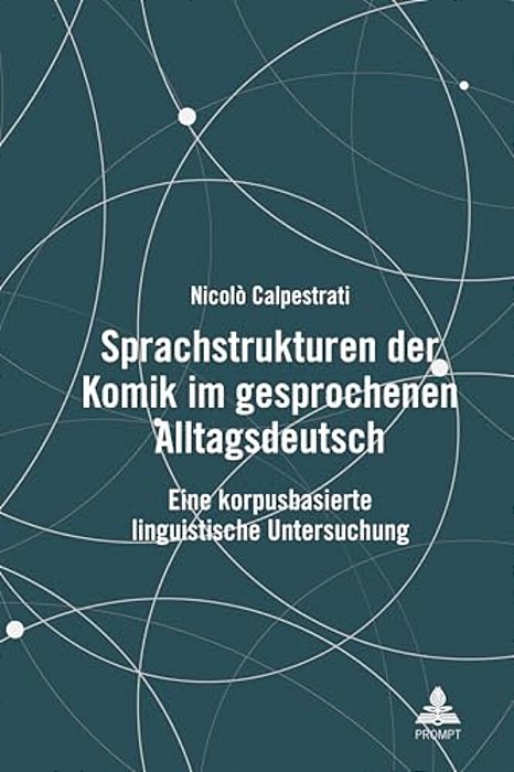 Sprachstrukturen Der Komik Im Gesprochenen Alltagsdeutsch: Eine Korpusbasierte Linguistische Untersuchung-..