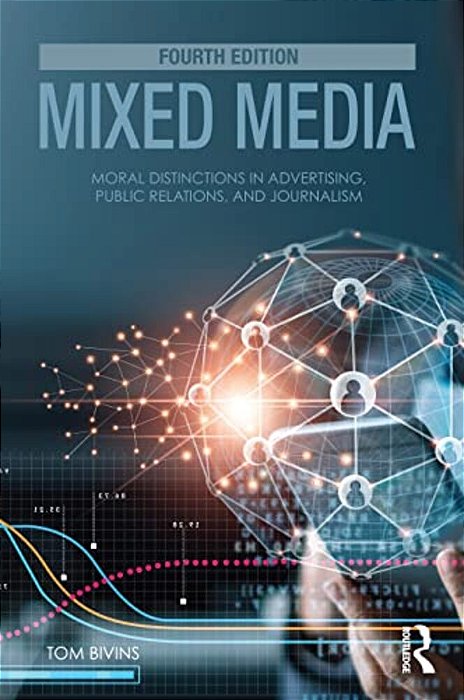 Mixed Media: Moral Distinctions In Advertising, Public Relations, And Journalism-..