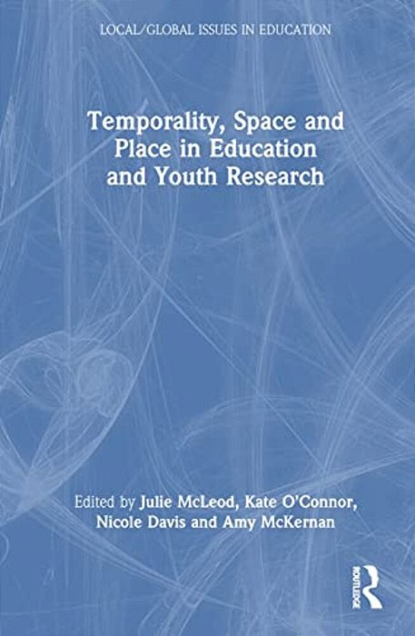 Temporality, Space And Place In Education And Youth Research-..