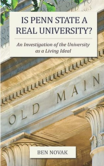 Is Penn State A Real University?: An Investigation Of The University As A Living Ideal-..
