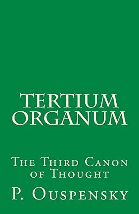 Tertium Organum: The Third Canon Of Thought-..