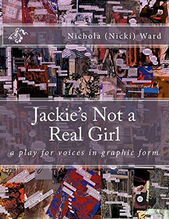 Jackie's Not A Real Girl: A Play For Voices In Graphic Form-..