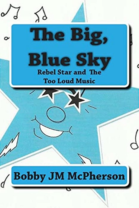 The Big Blue Sky: Rebel Star And The Too Loud Music-..