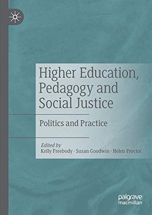 Higher Education, Pedagogy And Social Justice: Politics And Practice-..