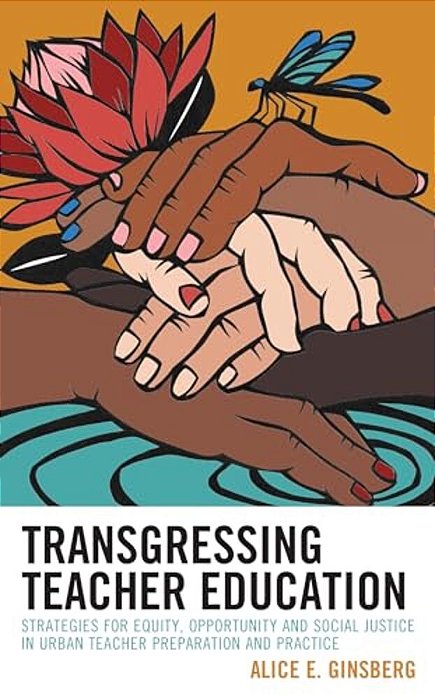 Transgressing Teacher Education: Strategies For Equity, Opportunity And Social Justice In Urban Teacher Preparation And Practice-..