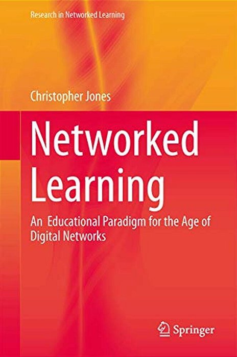 Networked Learning: An Educational Paradigm For The Age Of Digital Networks-..