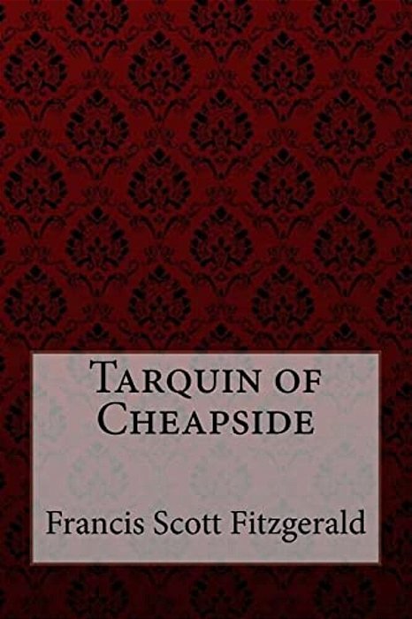 Tarquin Of Cheapside Francis Scott Fitzgerald-..