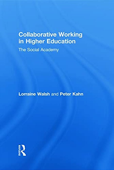 Collaborative Working In Higher Education: The Social Academy-..