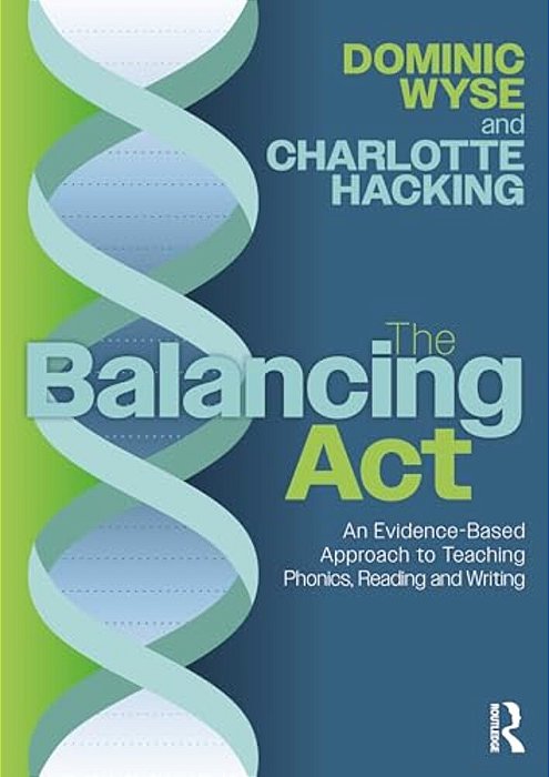 The Balancing Act: An Evidence-Based Approach To Teaching Phonics, Reading And Writing-..