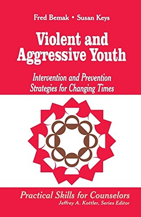 Violent And Aggressive Youth: Intervention And Prevention Strategies For Changing Times-..