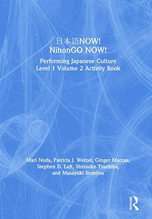??? Now! Nihongo Now!: Performing Japanese Culture - Level 1 Volume 2 Activity Book-..