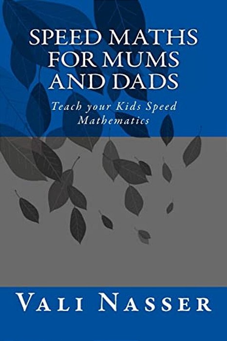Speed Maths For Mums And Dads: Teach Your Kids Speed Mathematics-..