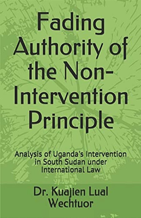 Fading Authority Of The Non-Intervention Principle: Analysis Of Uganda's Intervention In South Sudan Under International Law-..