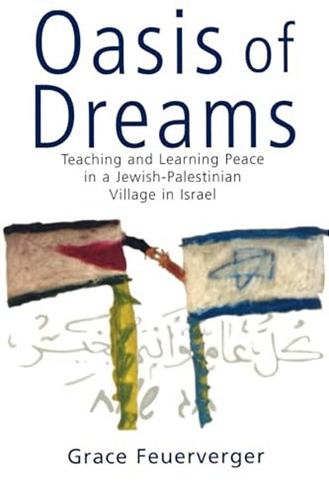 Oasis Of Dreams: Teaching And Learning Peace In A Jewish-Palestinian Village In Israel-..