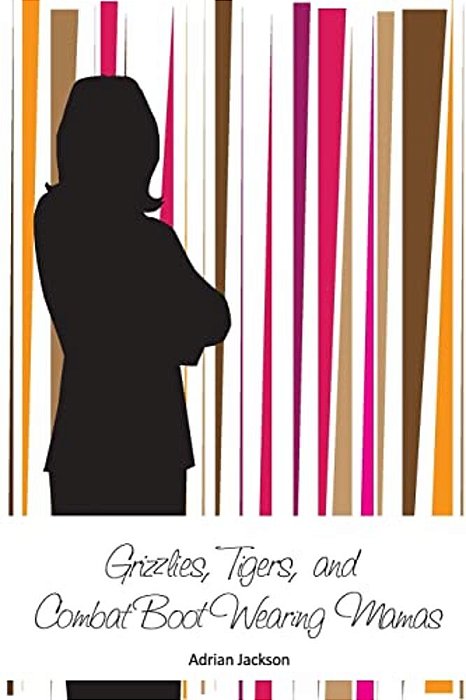 Grizzlies, Tigers, And Combat Boot Wearing Mamas-..