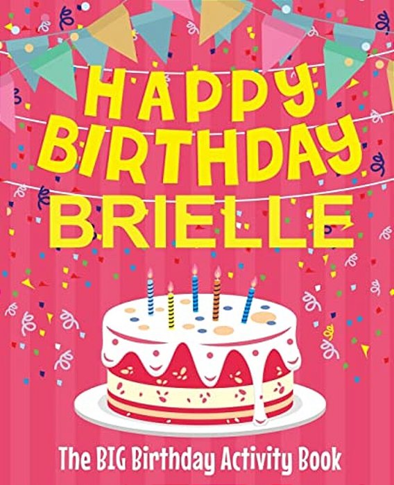 Happy Birthday Brielle - The Big Birthday Activity Book: (Personalized Children's Activity Book)-..