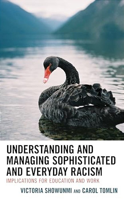 Understanding And Managing Sophisticated And Everyday Racism: Implications For Education And Work-..