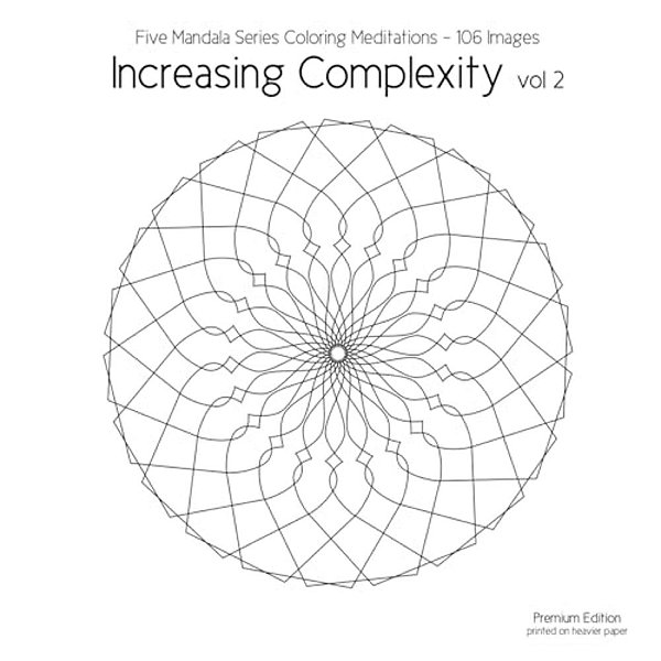 Increasing Complexity Vol 2: Five Mandala Series Coloring Meditations - 106 Images-..