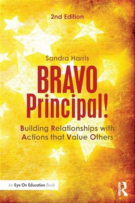 Bravo Principal!: Building Relationships With Actions That Value Others-..