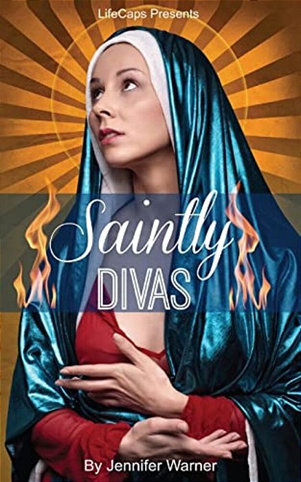 Saintly Divas: 10 Women Who Revolutionized Christianity-..