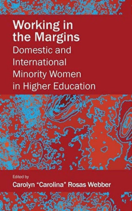 Working In The Margins: Domestic And International Minority Women In Higher Education-..
