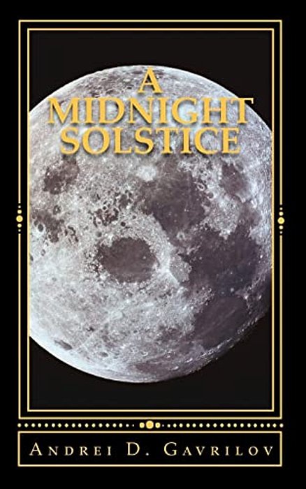 A Midnight Solstice: The Fate Of The World Rests In One Person's Hands, And That One Person Is Against All Odds. -..