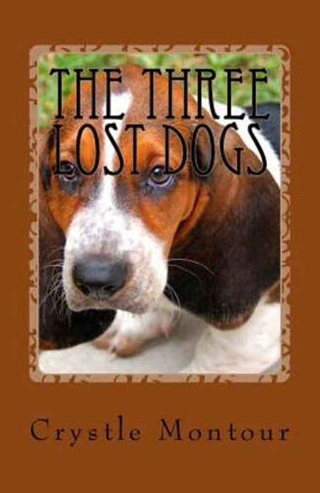The Three Lost Dogs: By: Crystle Jo Montour-..