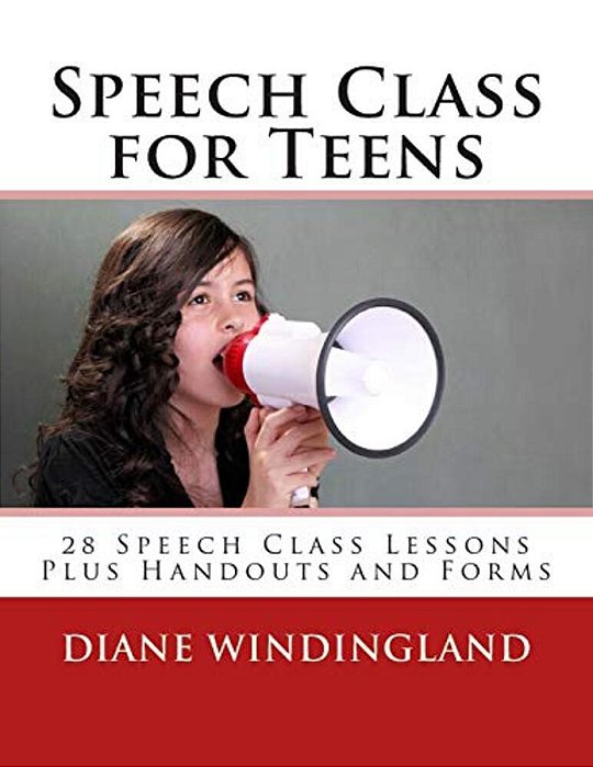 Speech Class For Teens: 28 Speech Class Lessons Plus Handouts And Forms-..