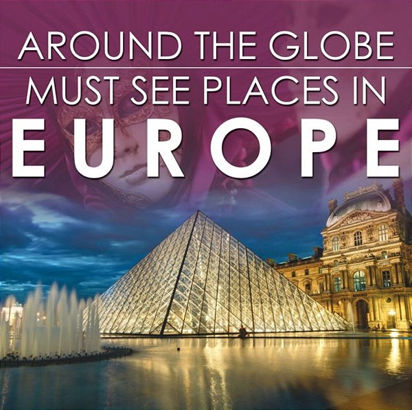 Around The Globe - Must See Places In Europe-..