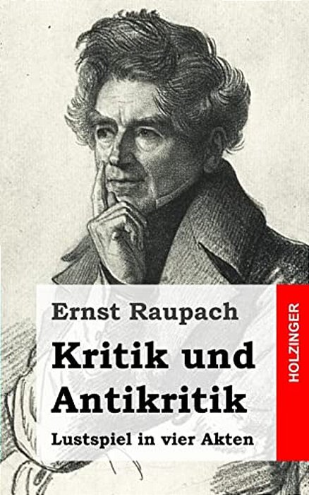 Kritik Und Antikritik: Lustspiel In Vier Akten-..