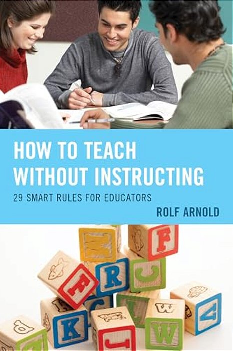 How To Teach Without Instructing: 29 Smart Rules For Educators-..