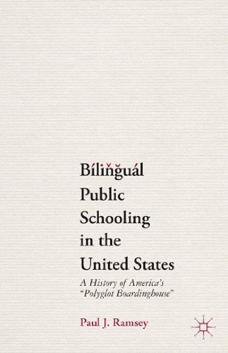 Bilingual Public Schooling In The United States: A History Of America's Polyglot Boardinghouse-..