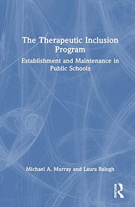 The Therapeutic Inclusion Program: Establishment And Maintenance In Public Schools-..