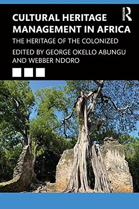 Cultural Heritage Management In Africa: The Heritage Of The Colonized-..