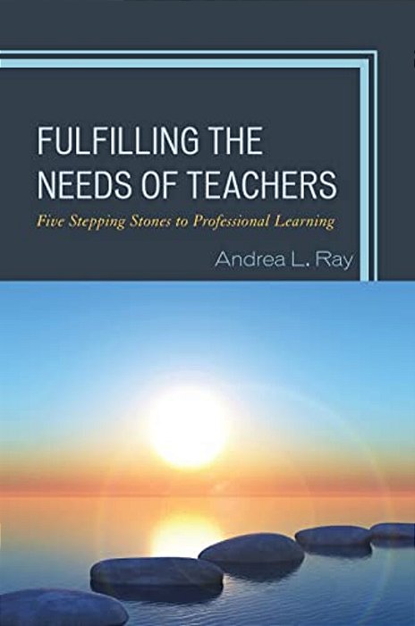 Fulfilling The Needs Of Teachers: Five Stepping Stones To Professional Learning-..