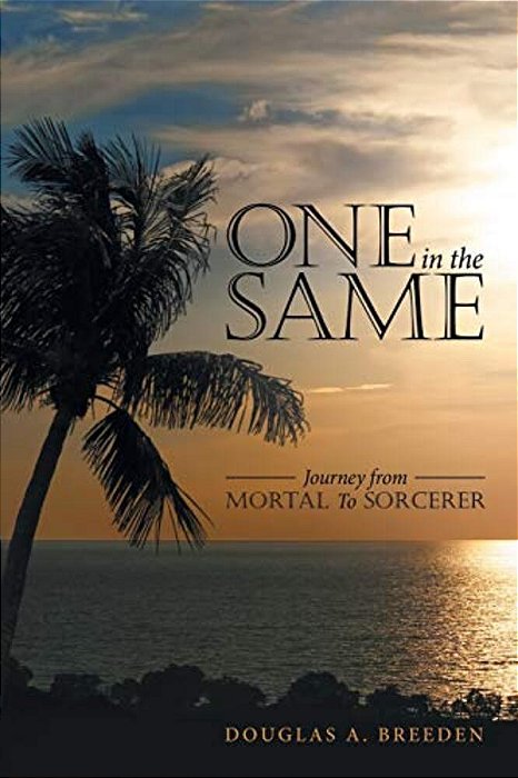 One In The Same: Journey From Mortal To Sorcerer-..