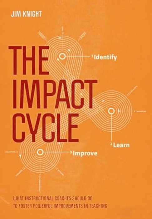 The Impact Cycle: What Instructional Coaches Should Do To Foster Powerful Improvements In Teaching-..