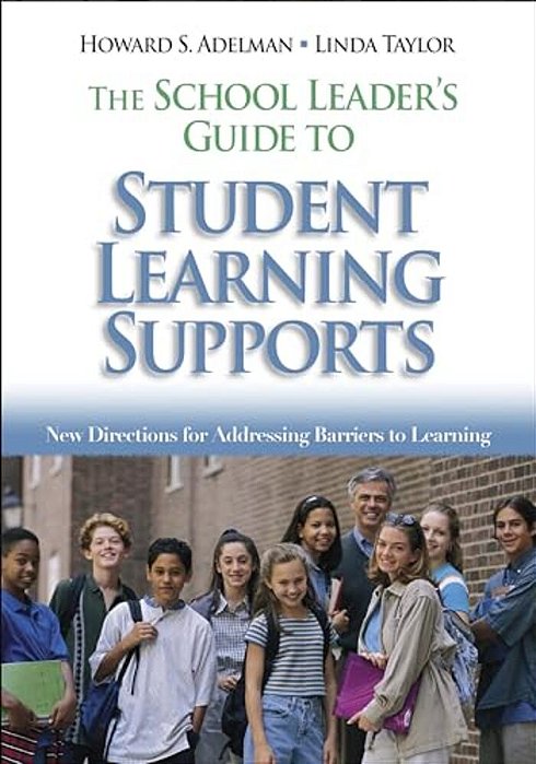 The School Leader's Guide To Student Learning Supports: New Directions For Addressing Barriers To Learning-..