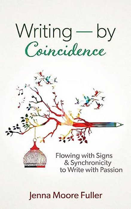 Writing--by Coincidence: Flowing With Signs & Synchronicity To Write With Passion-..