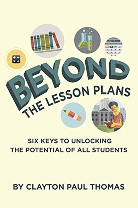 Beyond The Lesson Plans: Six Keys To Unlocking The Potential Of All Students-..