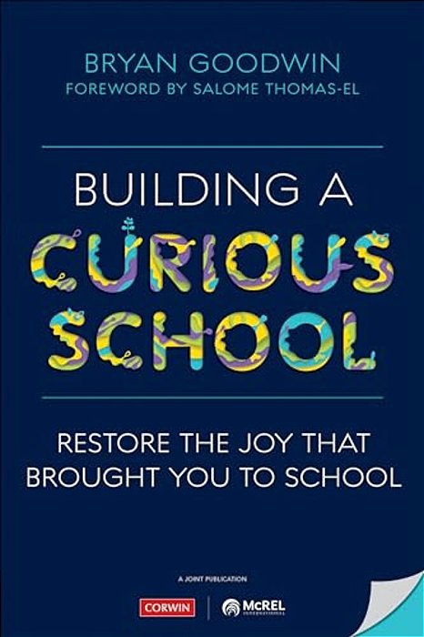Building A Curious School: Restore The Joy That Brought You To School-..
