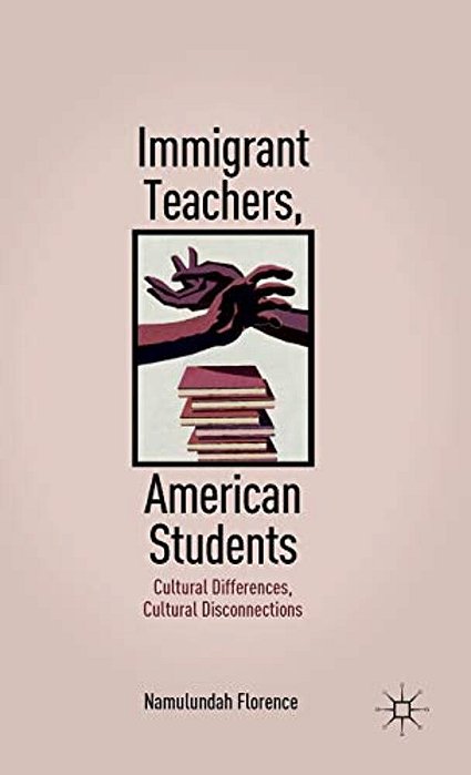 Immigrant Teachers, American Students: Cultural Differences, Cultural Disconnections-..