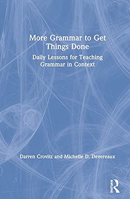 More Grammar To Get Things Done: Daily Lessons For Teaching Grammar In Context-..